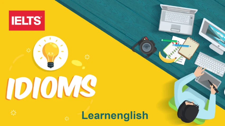 Tổng hợp các IDIOMS Giúp bạn đạt IELTS SPEAKING 8.0