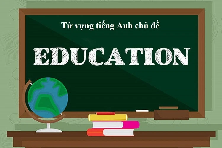 Bộ 60 từ vựng tiếng Anh chủ đề giáo dục